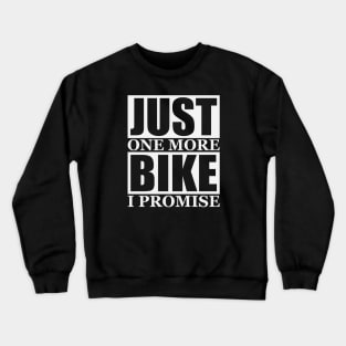 Just One More Bike I Promise Crewneck Sweatshirt